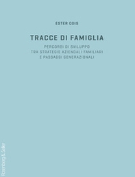 Tracce di famiglia. Persorsi di sviluppo tra strategie aziendali familiari e passaggi generazionali - Librerie.coop Tracce di famiglia. Persorsi di sviluppo tra strategie aziendali familiari e passaggi generazionali - Librerie.coop