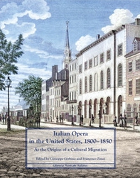 Italian Opera in the United States, 1800-1850. At the origins of a cultural migration - Librerie.coop Italian Opera in the United States, 1800-1850. At the origins of a cultural migration - Librerie.coop