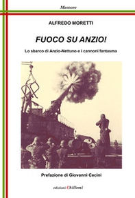 Fuoco su Anzio! Lo sbarco di Anzio-Nettuno e i cannoni fantasma - Librerie.coop