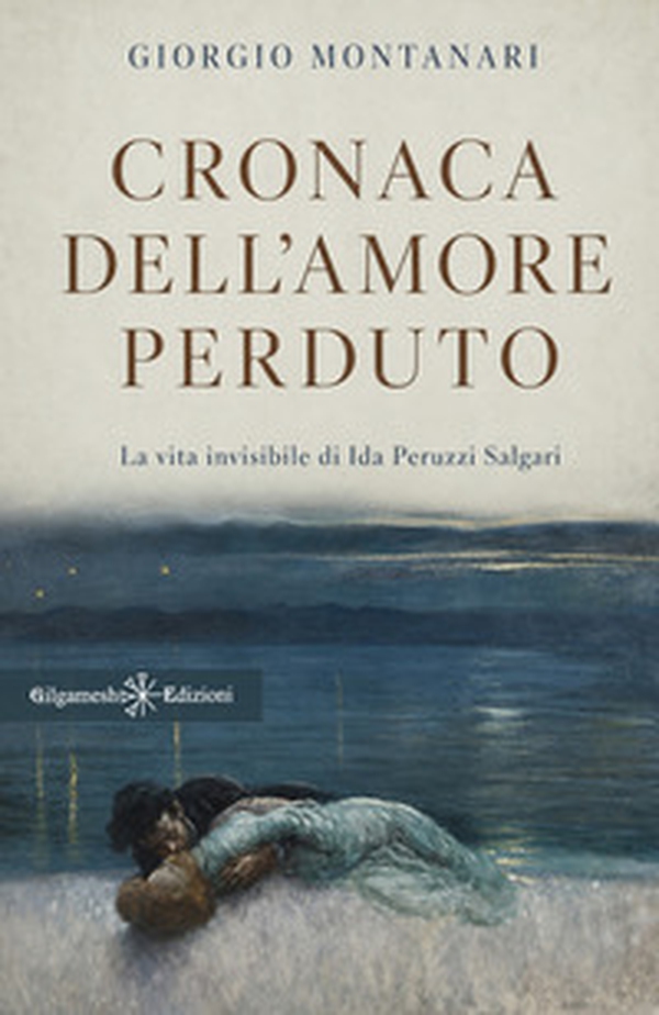 Cronaca dell'amore perduto. La vita invisibile di Ida Peruzzi Salgari - Librerie.coop