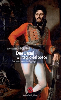 Due Ussari & Il taglio del bosco. I racconti di guerra del 1855-1856 - Librerie.coop
