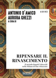Ripensare il Rinascimento. Il metodo Bagatti Valsecchi nella Milano di fine Ottocento - Librerie.coop