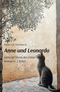 Anne und Leonardo. Liebe im Strom der Zeiten - Librerie.coop