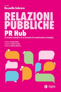 Relazioni pubbliche. PR Hub. Il racconto autentico di un decennio di comunicazione strategica - Librerie.coop