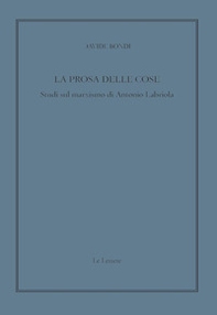 La prosa delle cose. Studi sul marxismo di Antonio Labriola - Librerie.coop