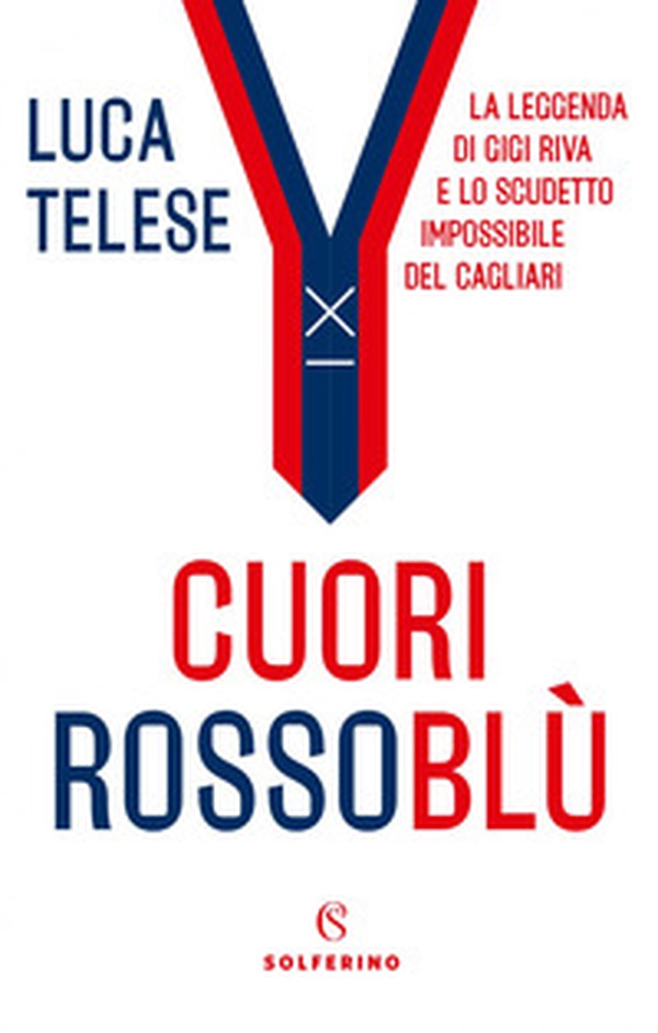 Cuori rossoblù. La leggenda di Gigi Riva e lo scudetto impossibile del Cagliari - Librerie.coop Cuori rossoblù. La leggenda di Gigi Riva e lo scudetto impossibile del Cagliari - Librerie.coop