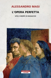 L'opera perfetta. Vita e morte di Masaccio - Librerie.coop