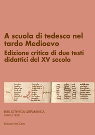 A scuola di tedesco nel tardo Medioevo. Edizione critica di due testi didattici del XV secolo - Librerie.coop