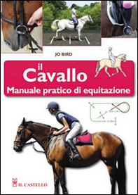 Il cavallo. Manuale pratico di equitazione - Librerie.coop