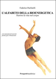 L'alfabeto della bioenergetica. Nutrire la vita nel corpo - Librerie.coop