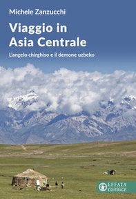 Viaggio in Asia centrale. L'angelo chirghiso e il demone uzbeco - Librerie.coop