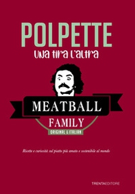 Polpette, Una tira l'altra. Ricette e curiosità sul piatto più amato e sostenibile al mondo - Librerie.coop