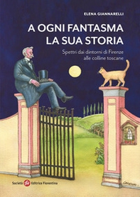 A ogni fantasma la sua storia. Spettri dai dintorni di Firenze alle colline toscane - Librerie.coop A ogni fantasma la sua storia. Spettri dai dintorni di Firenze alle colline toscane - Librerie.coop