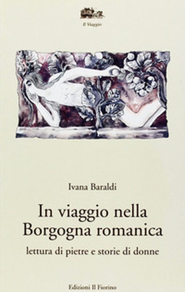 In viaggio nella Borgogna romanica. Lettura di pietre e storia di donne - Librerie.coop In viaggio nella Borgogna romanica. Lettura di pietre e storia di donne - Librerie.coop