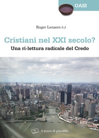 Cristiani nel XXI secolo? Una ri-lettura radicale del Credo - Librerie.coop