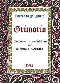 Grimorio. Evocazioni e incantesimi con la sfera di cristallo 1582 - Librerie.coop