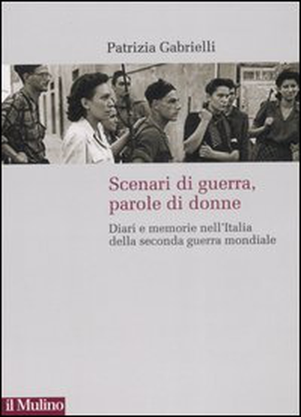 Scenari di guerra, parole di donne. Diari e memorie nell'Italia della seconda guerra mondiale - Librerie.coop Scenari di guerra, parole di donne. Diari e memorie nell'Italia della seconda guerra mondiale - Librerie.coop