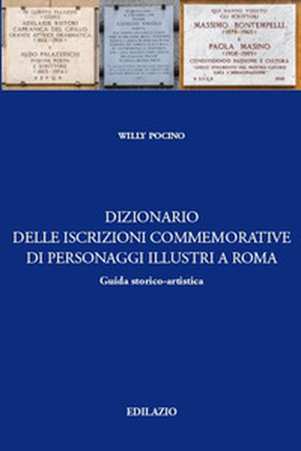 Dizionario delle iscrizioni commemorative di personaggi illustri a Roma. Guida storico-artistica - Librerie.coop Dizionario delle iscrizioni commemorative di personaggi illustri a Roma. Guida storico-artistica - Librerie.coop