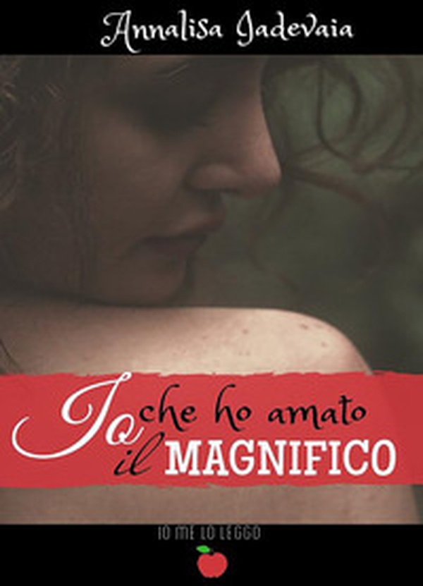 Io che ho amato il Magnifico - Librerie.coop Io che ho amato il Magnifico - Librerie.coop