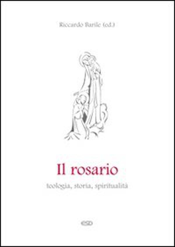Il Rosario. Teologia, storia e spiritualità - Librerie.coop Il Rosario. Teologia, storia e spiritualità - Librerie.coop