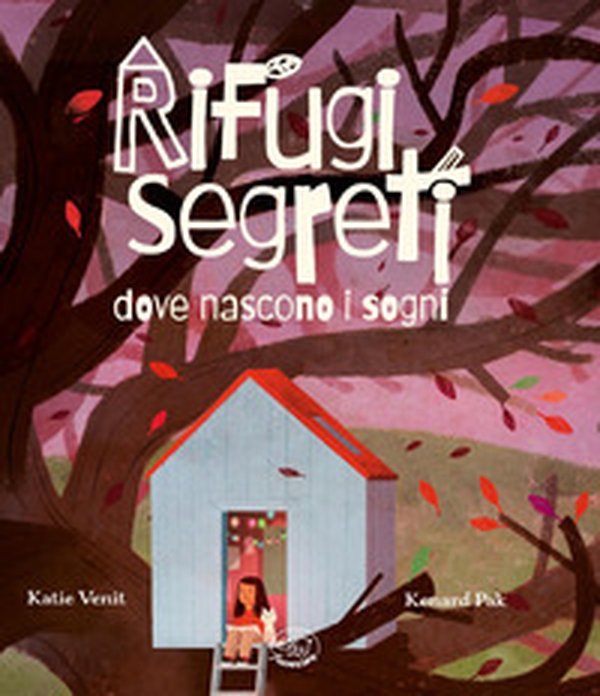 Rifugi segreti dove nascono i sogni - Librerie.coop