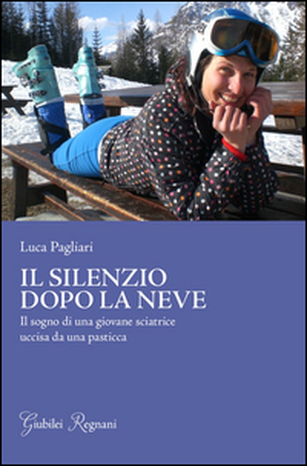 Il silenzio dopo la neve. Il sogno di una giovane sciatrice uccisa da una pasticca - Librerie.coop Il silenzio dopo la neve. Il sogno di una giovane sciatrice uccisa da una pasticca - Librerie.coop