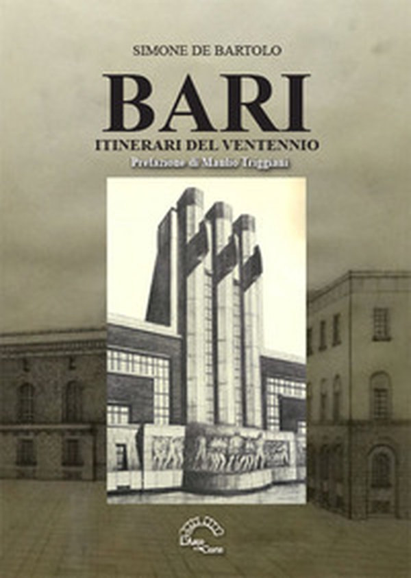 Bari. Itinerari del Ventennio - Librerie.coop Bari. Itinerari del Ventennio - Librerie.coop