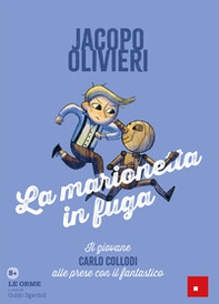La marionetta in fuga. Il giovane Carlo Collodi alle prese con il fantastico. Le orme: sui passi dei grandi classici - Librerie.coop