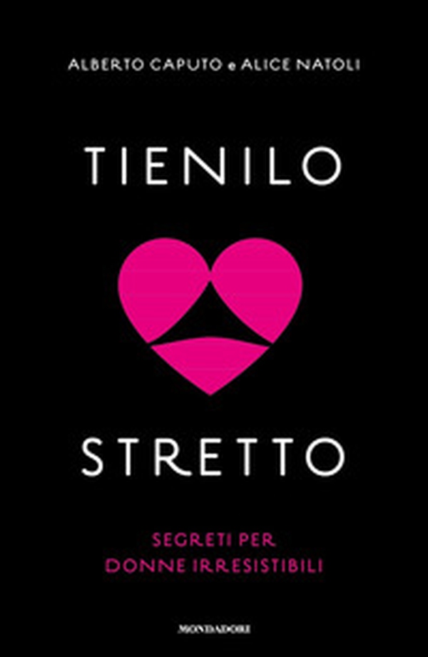 Tienilo stretto. Segreti per donne irresistibili - Librerie.coop Tienilo stretto. Segreti per donne irresistibili - Librerie.coop