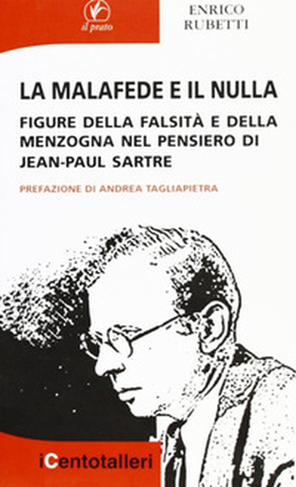 La malafede e il nulla. Figure della falsità e della menzogna nel pensiero di Jean-Paul Sartre - Librerie.coop