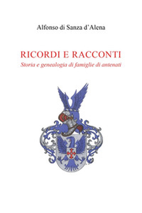 Ricordi e racconti. Storia e genealogia di famiglie di antenati - Librerie.coop Ricordi e racconti. Storia e genealogia di famiglie di antenati - Librerie.coop