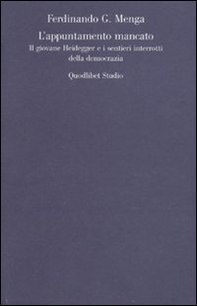 L'appuntamento mancato. Il giovane Heidegger e i sentieri interrotti della democrazia - Librerie.coop