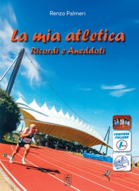 La mia atletica. Ricordi e aneddoti - Librerie.coop