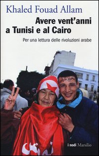 Avere vent'anni a Tunisi e al Cairo. Per una lettura delle rivoluzioni arabe - Librerie.coop