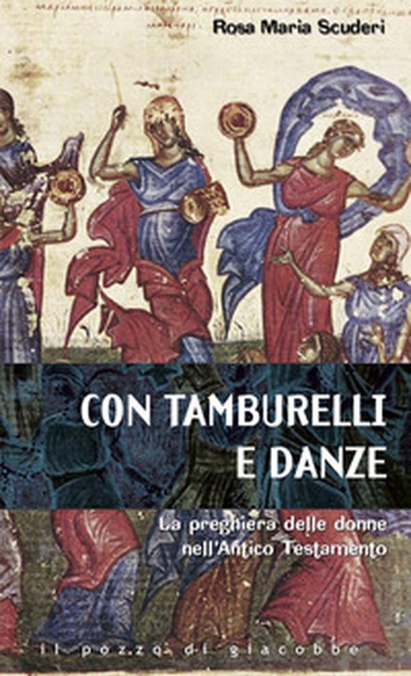 Con tamburelli e con danze. La preghiera delle donne nell'Antico Testamento - Librerie.coop
