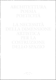 Architettura, poesia, poeticità. La necessità della dimensione artistica per la costruzione dello spazio - Librerie.coop