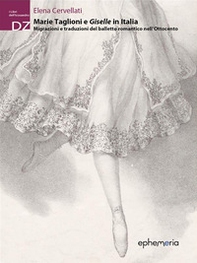 Marie Taglioni e Giselle in Italia. Migrazioni e traduzioni del balletto romantico nell'Ottocento - Librerie.coop