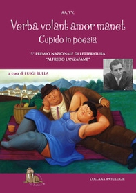 Verba volant amor manet, cupido in poesia. 5° Premio letterario «Alfredo Lanzafame». Cosa suscita in voi l'amore, le esperienze, i ricordi, i luoghi, il vostro San Valentino in versi - Librerie.coop
