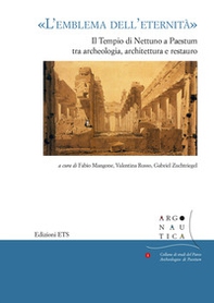 «L'emblema dell'eternità». Il tempio di Nettuno a Paestum tra archeologia, architettura e restauro. Atti del seminario (Napoli, 12 maggio 2017) - Librerie.coop