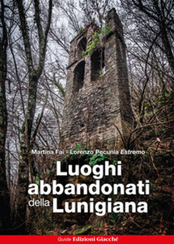 Luoghi abbandonati della Lunigiana - Librerie.coop Luoghi abbandonati della Lunigiana - Librerie.coop