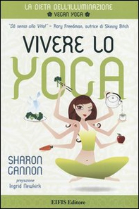 Vivere lo yoga. La dieta dell'illuminazione - Librerie.coop