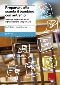 Preparare alla scuola il bambino con autismo. Strategie e materiali per un ingresso sereno alla primaria - Librerie.coop