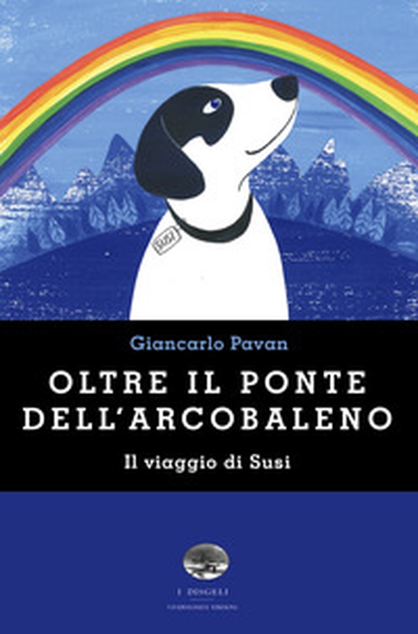 Oltre il ponte dell'arcobaleno. Il viaggio di Susi - Librerie.coop Oltre il ponte dell'arcobaleno. Il viaggio di Susi - Librerie.coop