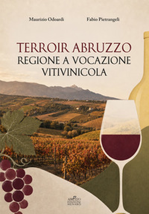 Terroir Abruzzo. Regione a vocazione vitivinicola - Librerie.coop