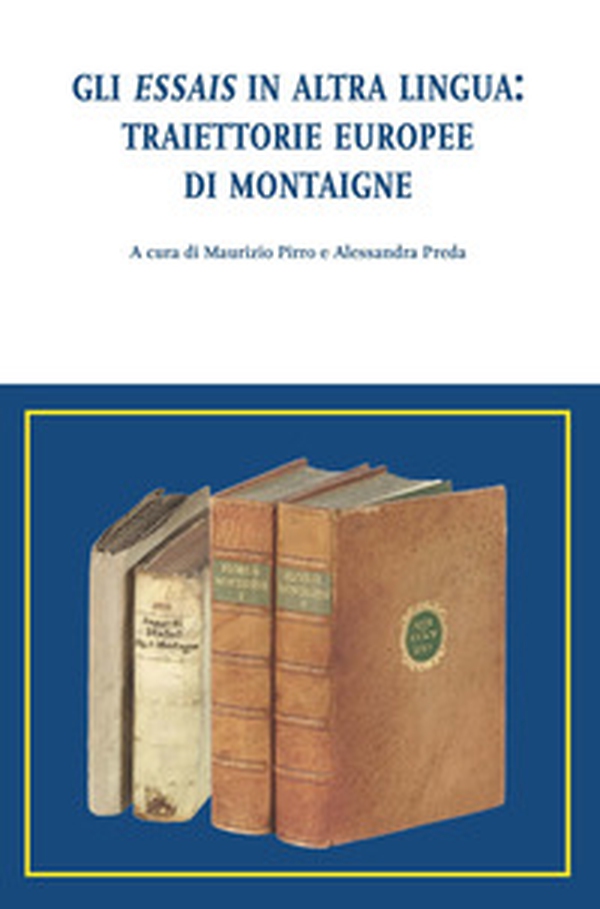 Gli Essais in altra lingua: traiettorie europee di Montaigne - Librerie.coop Gli Essais in altra lingua: traiettorie europee di Montaigne - Librerie.coop