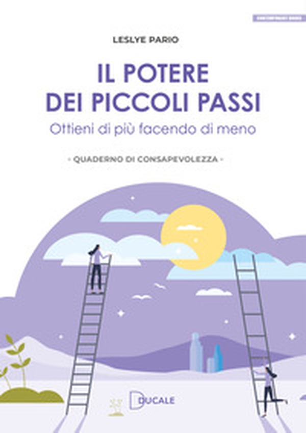 Il potere dei piccoli passi. Ottieni di più facendo di meno - Librerie.coop Il potere dei piccoli passi. Ottieni di più facendo di meno - Librerie.coop