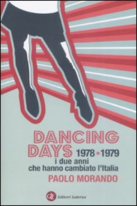 Dancing days. 1978-1979. I due anni che hanno cambiato l'Italia - Librerie.coop