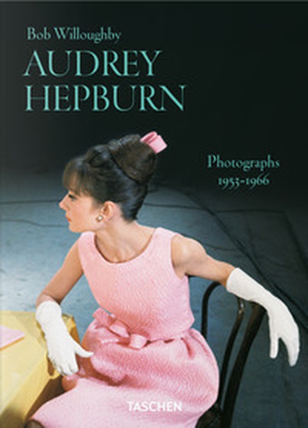 Bob Willoughby. Audrey Hepburn. Photographs 1953-1966. Ediz. inglese - Librerie.coop