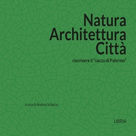 Natura architettura città. Riscrivere il «sacco di Palermo» - Librerie.coop Natura architettura città. Riscrivere il «sacco di Palermo» - Librerie.coop