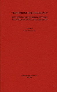 «Testimoni dell'ingegno». Reti epistolari e libri di lettere nel Cinquecento e nel Seicento - Librerie.coop